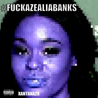 #FuckAzealiaBANKS by IZ BO