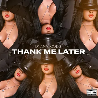 THANK ME LATER by dyana cods