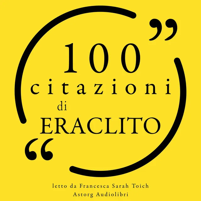 100 citazioni di Eraclito (Le 100 citazioni di...)