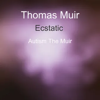 Ecstatic by Thomas Muir (Autism The Muir)