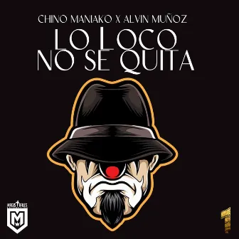 Lo Loco No Se Quita by Chino Maniako