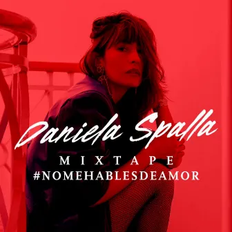 Mixtape #NoMeHablesDeAmor by Daniela Spalla