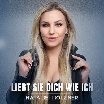 Liebt sie dich wie ich by Natalie Holzner