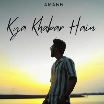 Kya Khabar Hain by AMANN