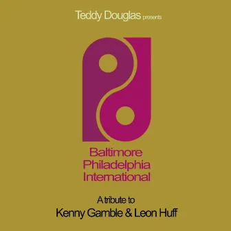 Baltimore Philadelphia International (A Tribute To Kenny Gamble & Leon Huff) [Radio Edits] by Teddy Douglas