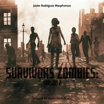 Survivors Zombies: Season 2 (Original TV Series Soundtrack) by Javier Rodríguez Macpherson