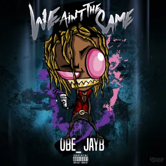 We Aint The Same by OBE Jayb