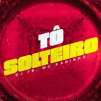 Tô Solteiro by MC Kadinho