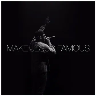 Make Jesus Famous by Trilogy