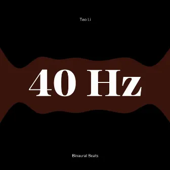 40 Hertz - Gamma Waves (Binaural Beats) by Teo Li