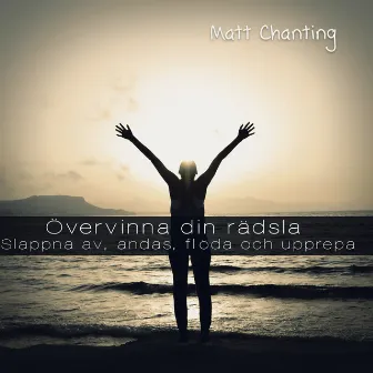 Övervinna din rädsla - Slappna av, andas, flöda och upprepa by Matt Chanting