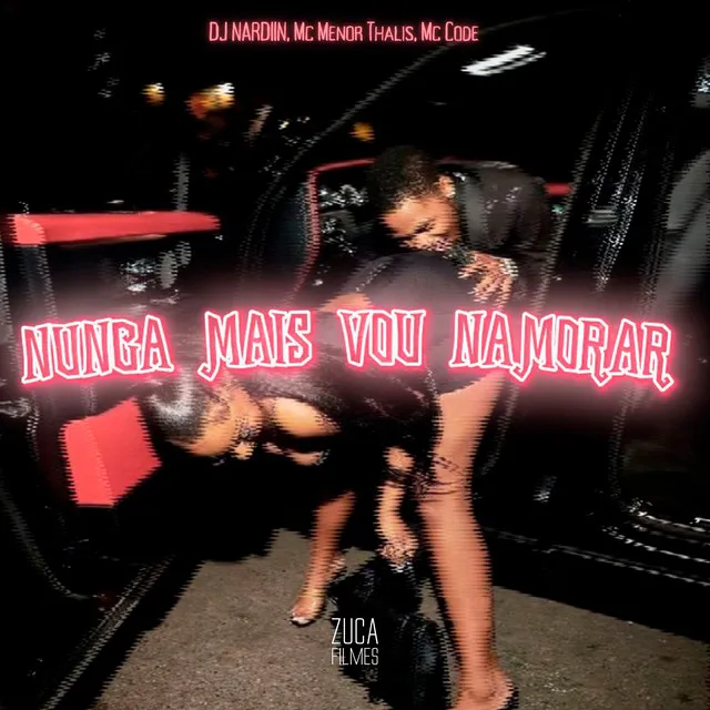 Nunca Mais Vou Namorar (feat. Dj NV, DJ BG & Dj Gustomares)