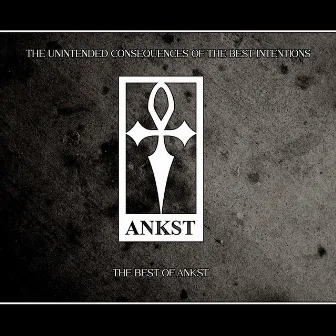 The Unintended Consequences of the Best Intentions (The Best of ANKST) by ANKST