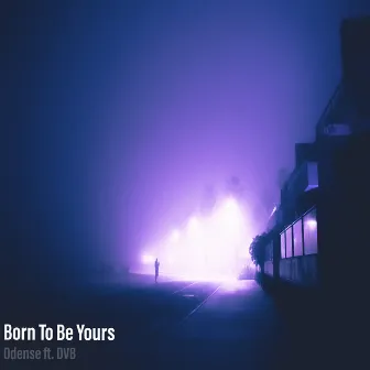 Born To Be Yours by Odense