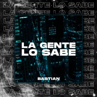 La Gente Lo Sabe by Bastian