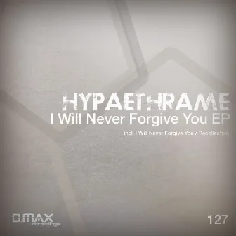 I Will Never Forgive You EP by Hypaethrame