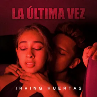 La Última Vez by Irving Huertas