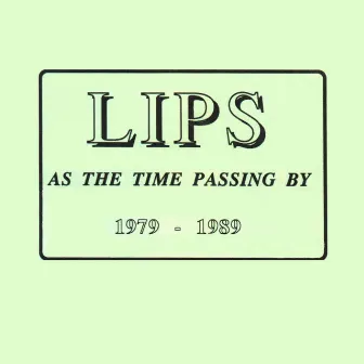 As the time passing by 1979 - 1989 by Lips