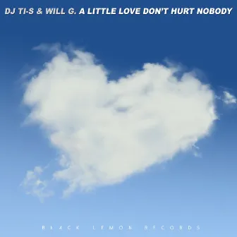 A Little Love Don't Hurt Nobody by Will G.