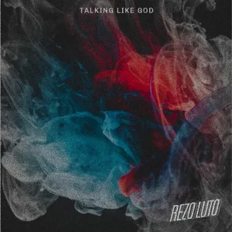 Talking Like God by REZO LUTO