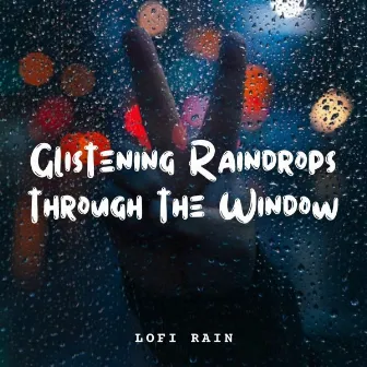 Lofi Rain: Glistening Raindrops through the Window by Lovemotives