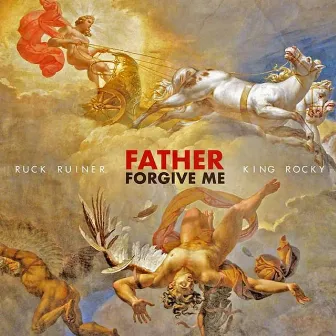 Father Forgive Me by Ruck Ruiner