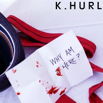 Why Am I Here by K. Hurl