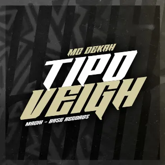 Tipo Veigh by Mc Dekah