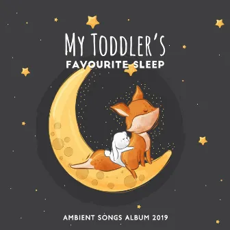 My Toddler’s Favourite Sleep Ambient Songs Album 2019 by Unknown Artist