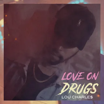 Love on Drugs by Lou CharLe$