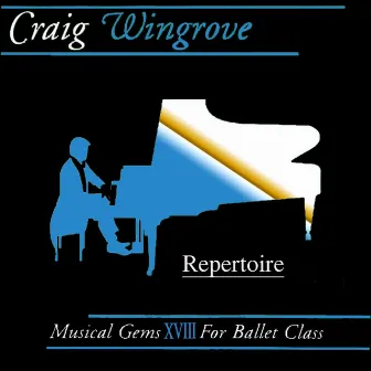 Musical Gems XVIII Repertoire for Ballet Class by Craig Wingrove