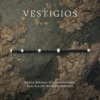 Vestigios: Música Barroca y Contemporánea para Flauta Travesera Barroca by Gabriel Pérsico