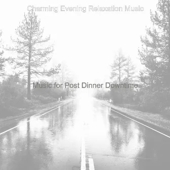 Music for Post Dinner Downtime by Charming Evening Relaxation Music