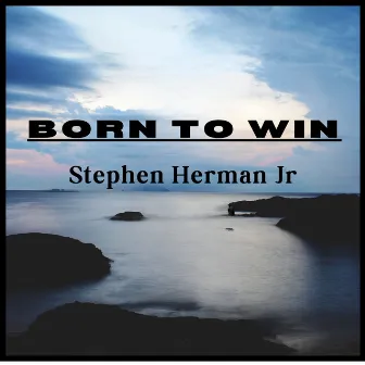 Born To Win (Remix) by Stephen Herman Jr