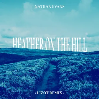 Heather On The Hill (LIZOT Remix) by Nathan Evans