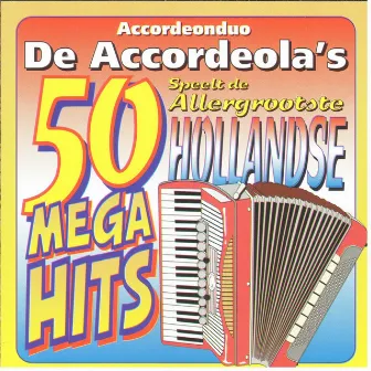 Speelt De Allergrootste 50 Hollandse Mega Hits by De Accordeola's