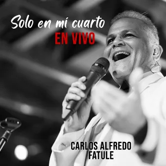 Solo en Mi Cuarto (En Vivo) by Carlos Alfredo Fatule