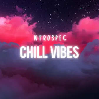 Chill Vibes by Ntrospec