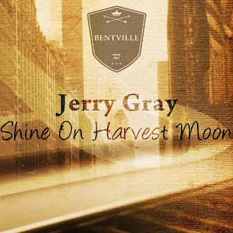 Shine On Harvest Moon by Jerry Gray