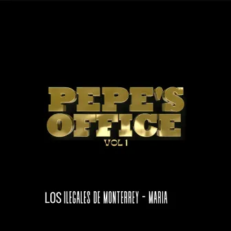 Maria / Pepe's Office Vol. 1 by Los Ilegales de Mty