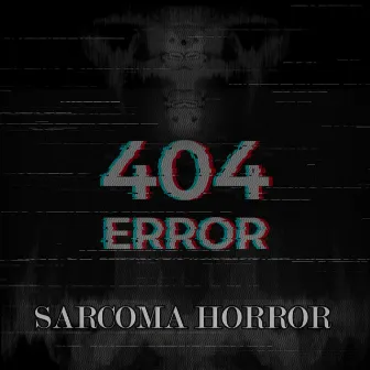 Error 404 by SARCOMA HORROR