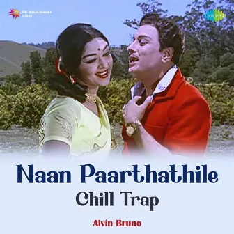 Naan Paarthathile (Chill Trap) - Single by Alvin Bruno