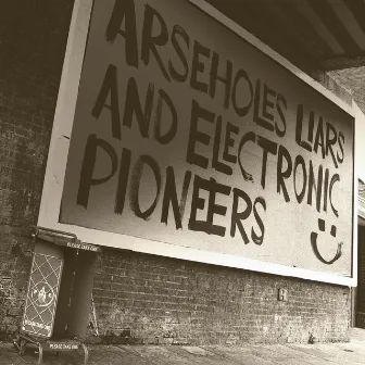 Arseholes, Liars, and Electronic Pioneers by Paranoid London