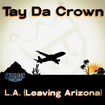 L.A. (Leaving Arizona) by Tay Da Crown