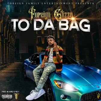 To Da Bag by Foreign Glizzy