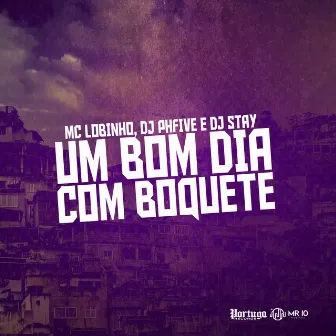 Um Bom Dia Com Boquete by Mc Lobinho