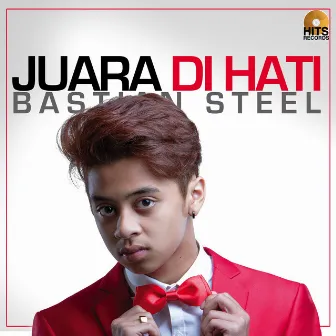 Juara Di Hati by Bastian Steel