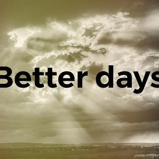 BETTER DAYS