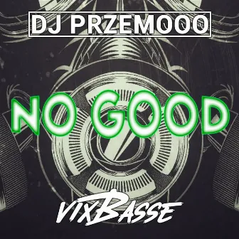 No Good by VixBasse