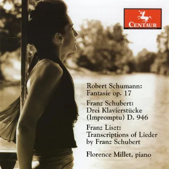 Schumann, R.: Fantasie in C Major / Schubert, F.: 3 Klavierstucke / Liszt, F.: Du Bist Die Ruh / Liebesbotschaft by Florence Millet